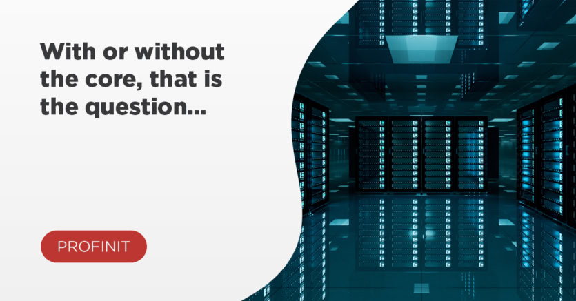 A data center with rows of server racks on the right; text on the left reads, With or without the core? That is the question... and a PROFINIT button below.