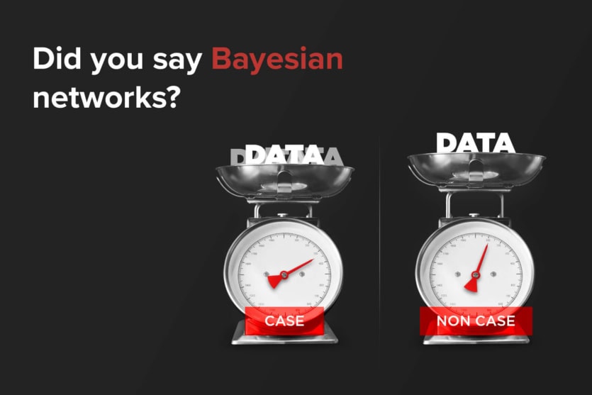 Two scales are shown: one labeled CASE, the right NON CASE both with DATA letters. Text reads, Did you say Bayesian Networks?